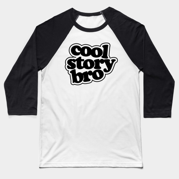 Cool Story Bro Baseball T-Shirt by Seopdesigns